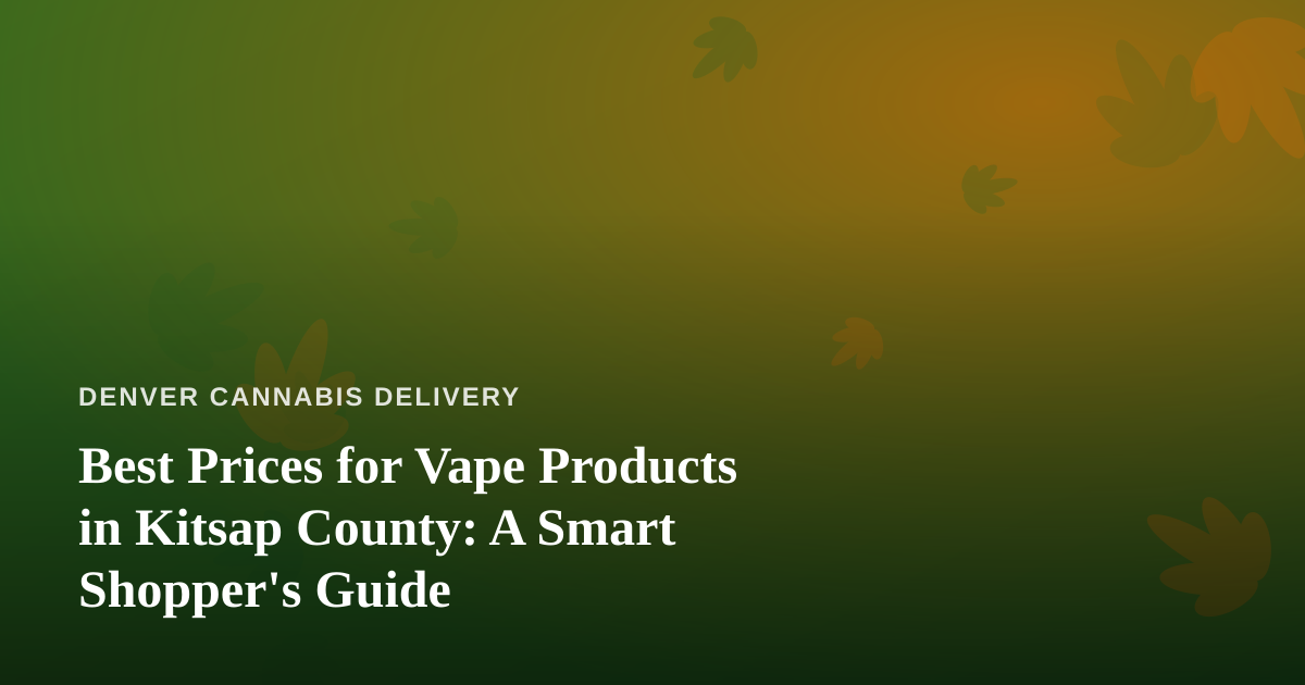 Best Prices for Vape Products in Kitsap County: A Smart Shopper’s Guide