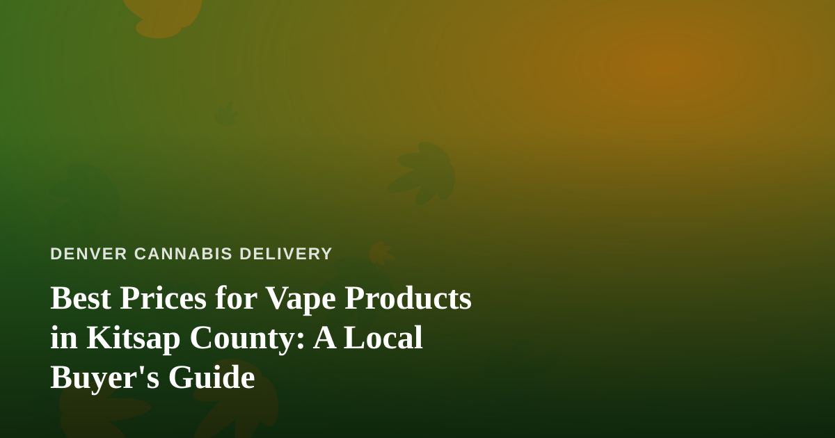 Best Prices for Vape Products in Kitsap County: A Local Buyer’s Guide