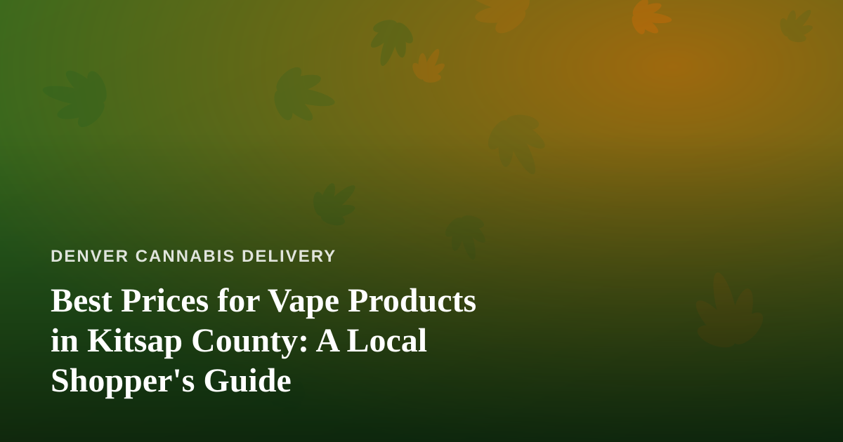 Best Prices for Vape Products in Kitsap County: A Local Shopper’s Guide