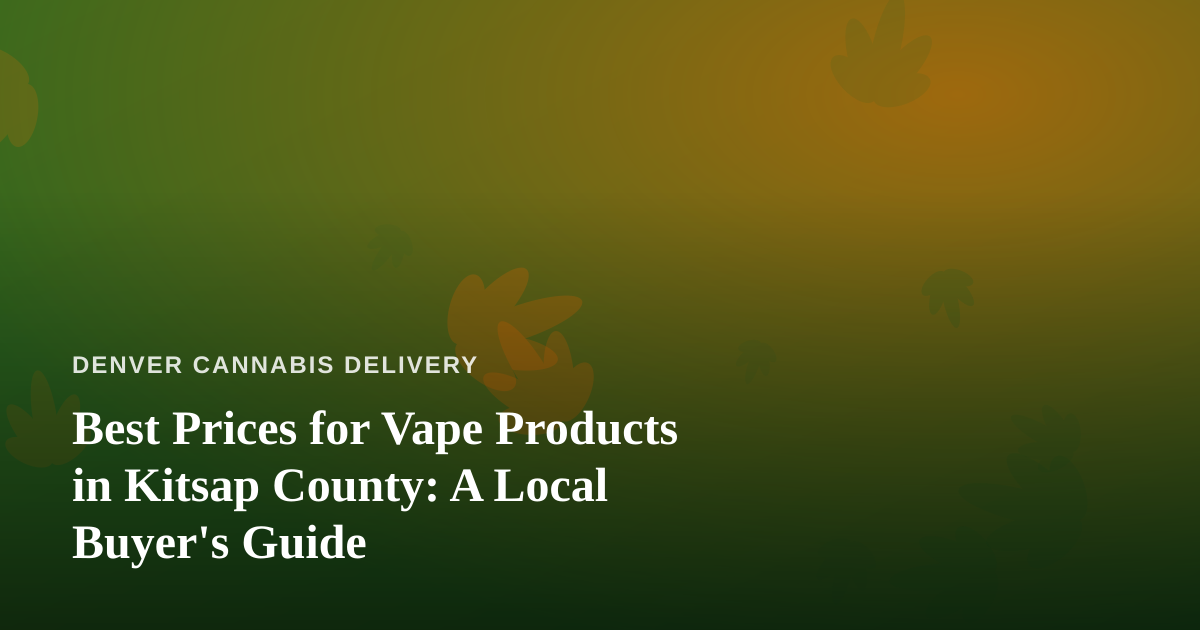 Best Prices for Vape Products in Kitsap County: A Local Buyer’s Guide