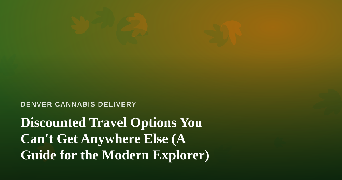 Discounted Travel Options You Can’t Get Anywhere Else (A Guide for the Modern Explorer)