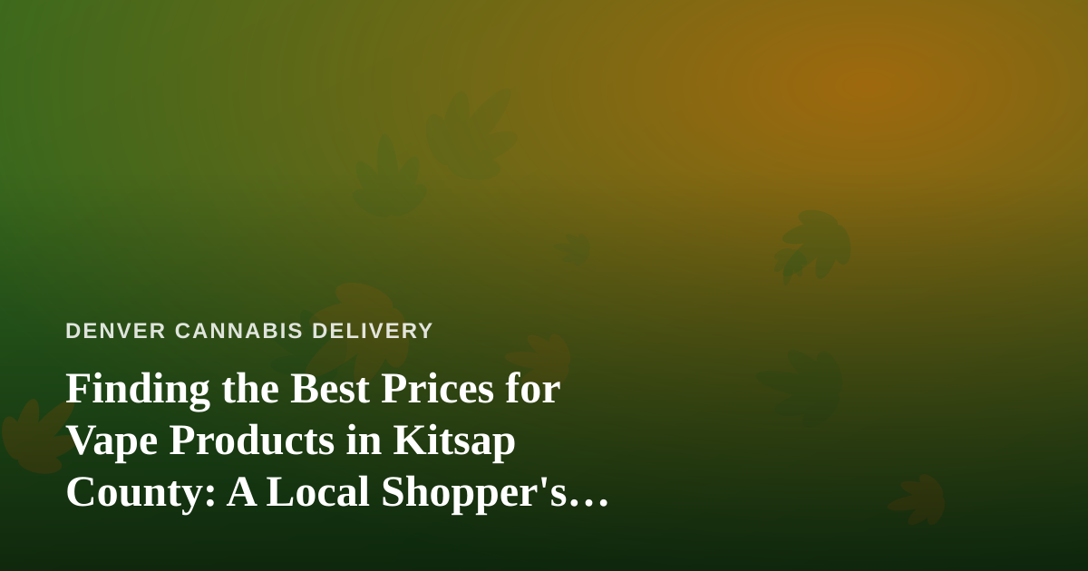 Finding the Best Prices for Vape Products in Kitsap County: A Local Shopper’s Guide