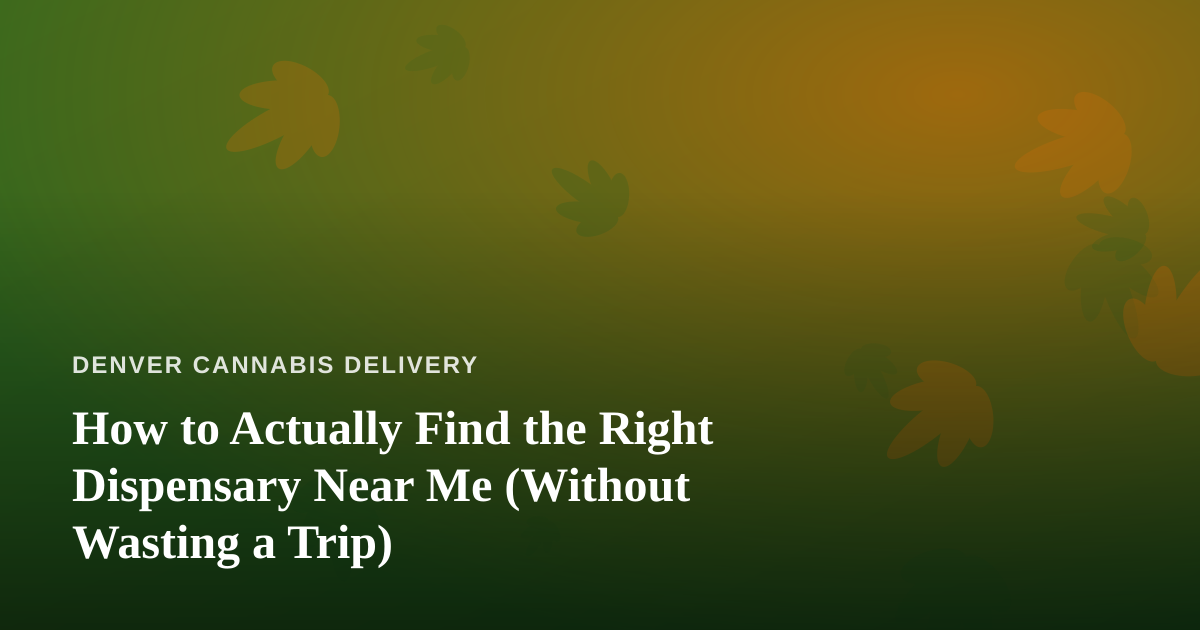 How to Actually Find the Right Dispensary Near Me (Without Wasting a Trip)
