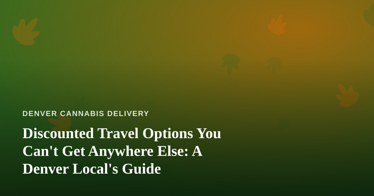 Discounted Travel Options You Can’t Get Anywhere Else: A Denver Local’s Guide
