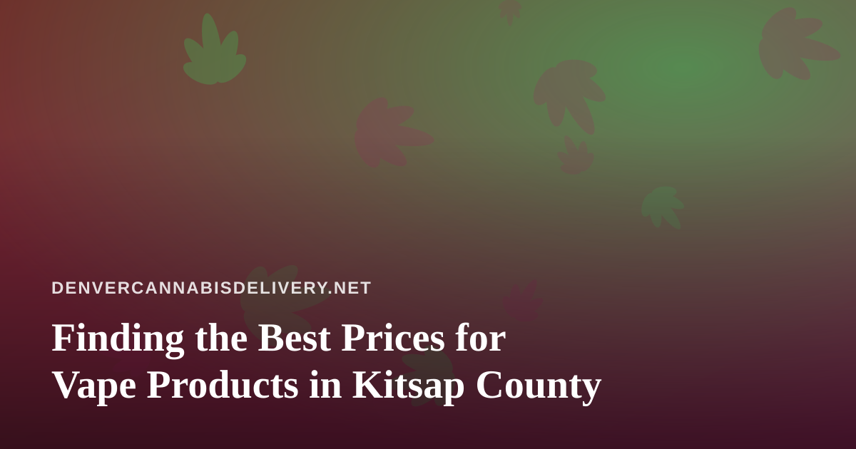 Finding the Best Prices for Vape Products in Kitsap County