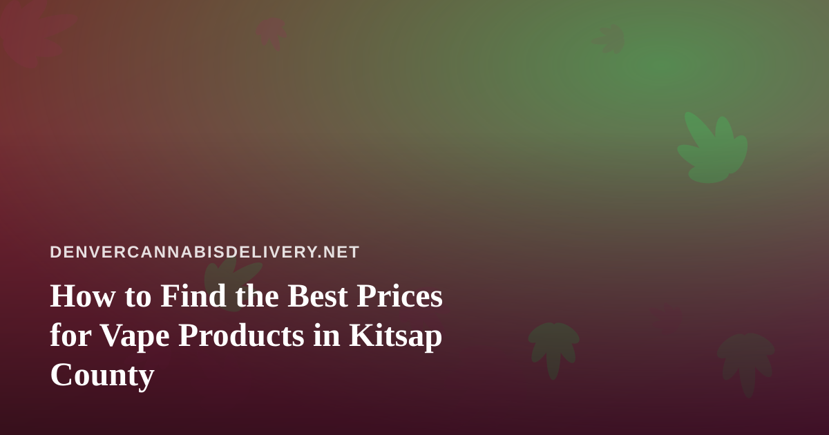 How to Find the Best Prices for Vape Products in Kitsap County