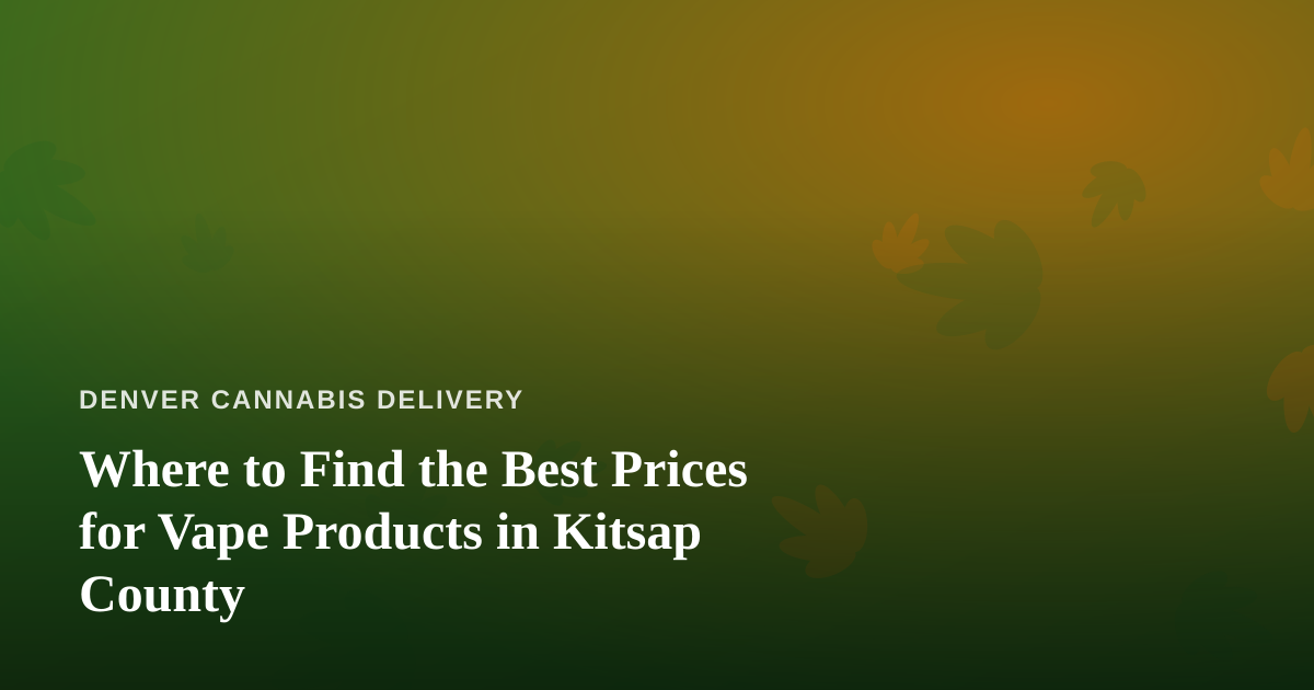Where to Find the Best Prices for Vape Products in Kitsap County
