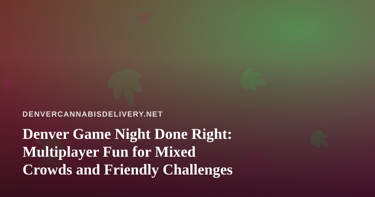 Denver Game Night Done Right: Multiplayer Fun for Mixed Crowds and Friendly Challenges