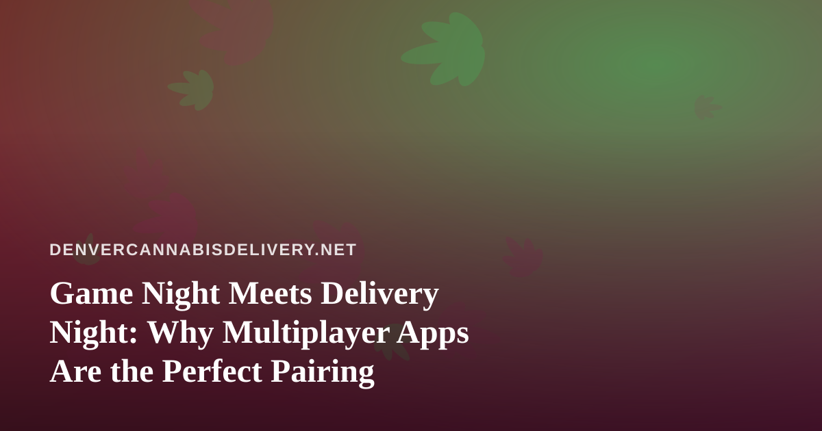 Game Night Meets Delivery Night: Why Multiplayer Apps Are the Perfect Pairing