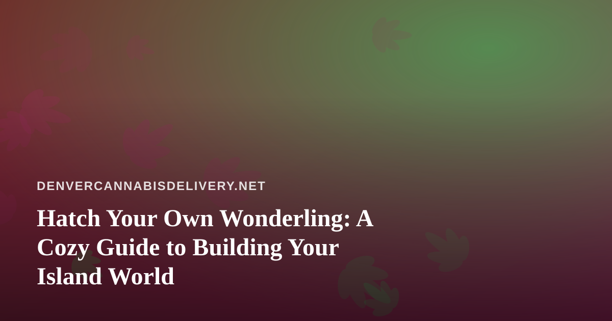 Hatch Your Own Wonderling: A Cozy Guide to Building Your Island World