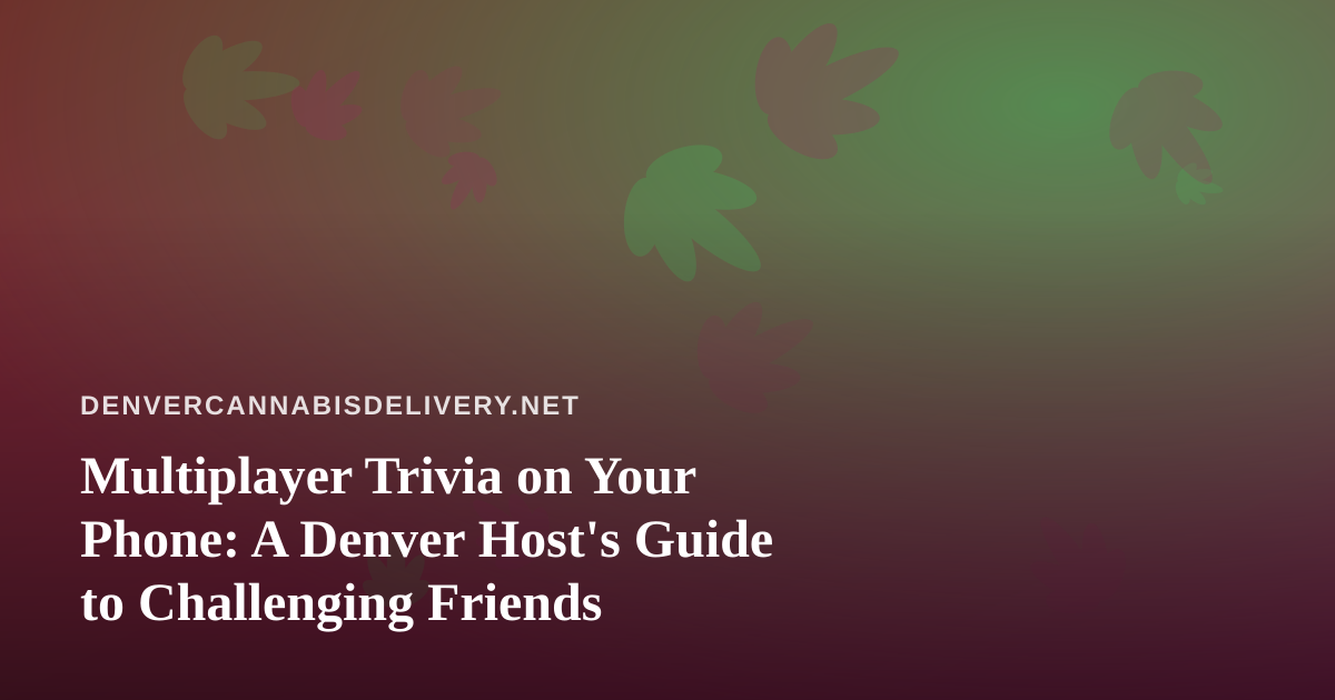 Multiplayer Trivia on Your Phone: A Denver Host’s Guide to Challenging Friends